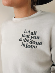 Let All That You Do Be Done In Love (Comfort Color Crewneck)